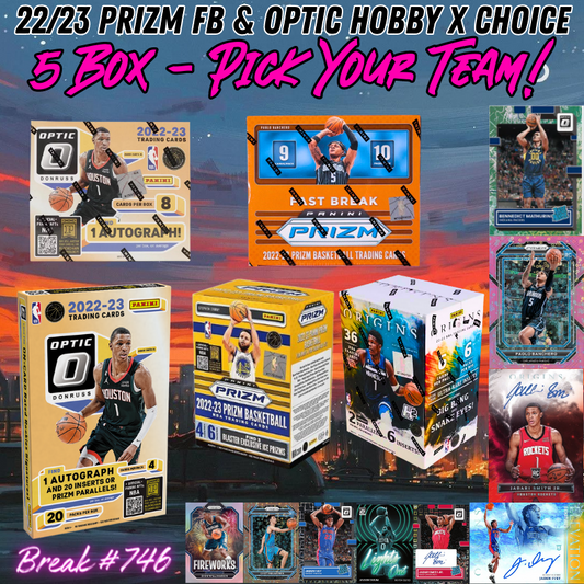 Break 746 - NBA 22/23 Prizm Fast Break & Optic Hobby x Choice 5 Box - Pick Your Team!